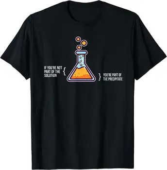 Dacă Nu ești Parte Din Soluție, Chimie Știința Umorului Bărbați Femei Maneci Scurte din Bumbac T-Shirt